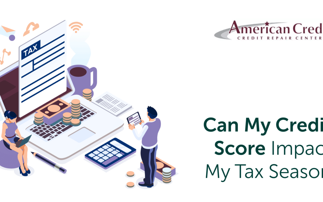 Can My Credit Score Impact My Tax Season?