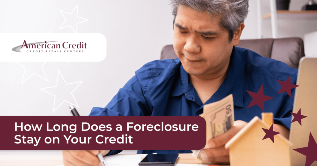 How Long Does a Foreclosure Stay on Your Credit